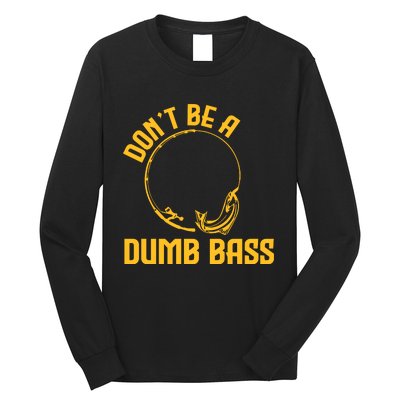 DonT Be A Dumb Bass Long Sleeve Shirt