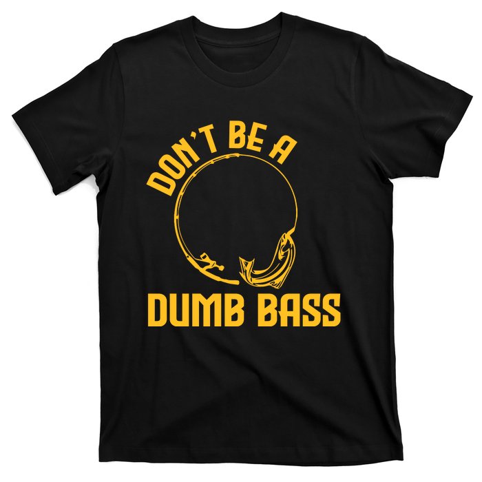 DonT Be A Dumb Bass T-Shirt