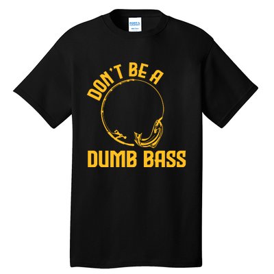 DonT Be A Dumb Bass Tall T-Shirt