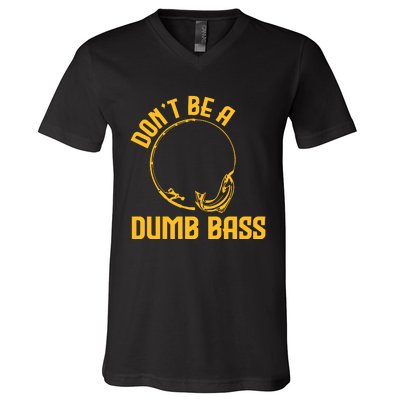 DonT Be A Dumb Bass V-Neck T-Shirt