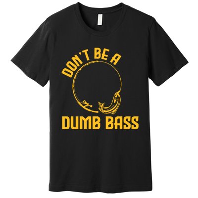 DonT Be A Dumb Bass Premium T-Shirt