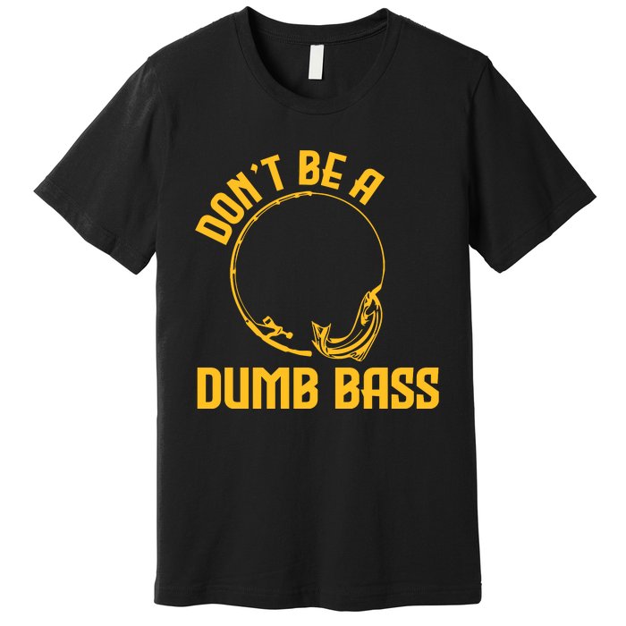 DonT Be A Dumb Bass Premium T-Shirt