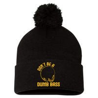 DonT Be A Dumb Bass Pom Pom 12in Knit Beanie