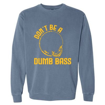 DonT Be A Dumb Bass Garment-Dyed Sweatshirt