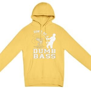 DonT Be A Dumb Bass Funny Fishing Joke Fisherman Dad Premium Pullover Hoodie