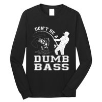 DonT Be A Dumb Bass Funny Fishing Joke Fisherman Dad Long Sleeve Shirt