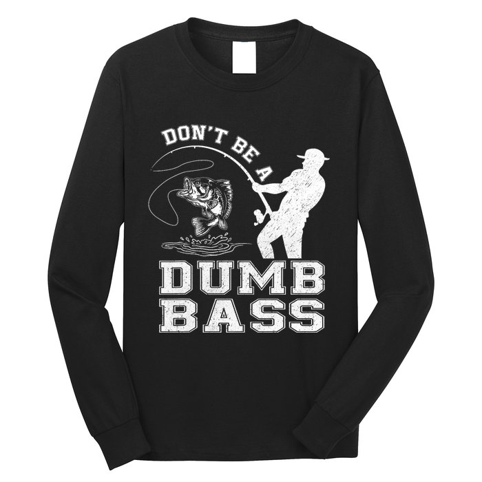 DonT Be A Dumb Bass Funny Fishing Joke Fisherman Dad Long Sleeve Shirt