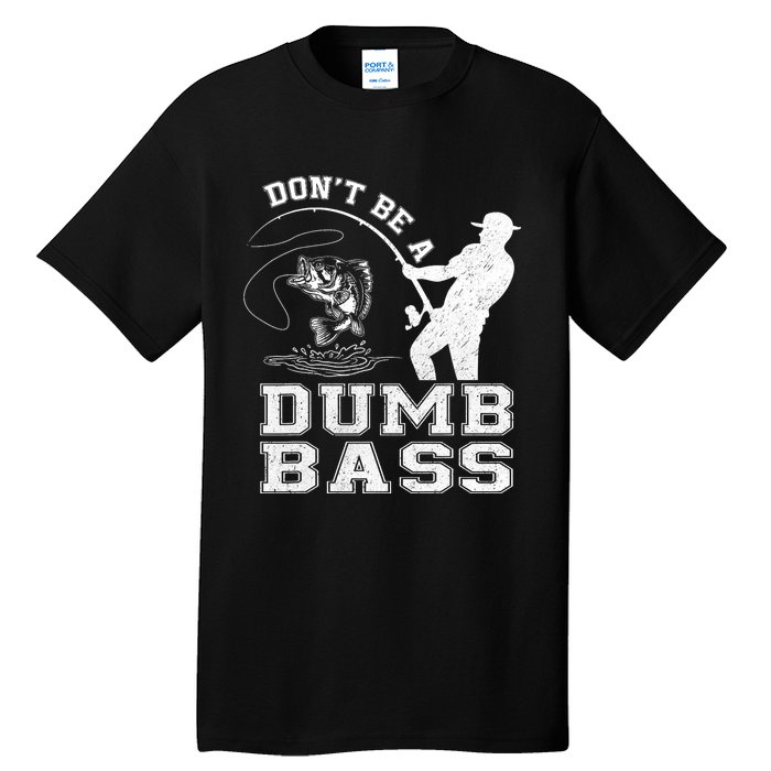 DonT Be A Dumb Bass Funny Fishing Joke Fisherman Dad Tall T-Shirt