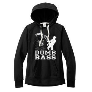 DonT Be A Dumb Bass Funny Fishing Joke Fisherman Dad Women's Fleece Hoodie