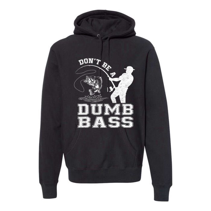 DonT Be A Dumb Bass Funny Fishing Joke Fisherman Dad Premium Hoodie