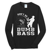 DonT Be A Dumb Bass Funny Fishing Joke Fisherman Dad Tall Long Sleeve T-Shirt