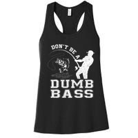 DonT Be A Dumb Bass Funny Fishing Joke Fisherman Dad Women's Racerback Tank