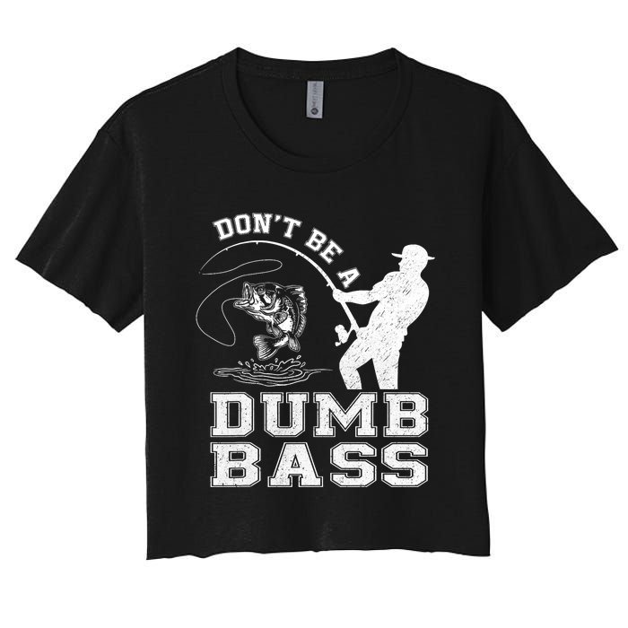 DonT Be A Dumb Bass Funny Fishing Joke Fisherman Dad Women's Crop Top Tee