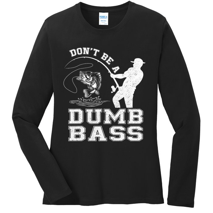 DonT Be A Dumb Bass Funny Fishing Joke Fisherman Dad Ladies Long Sleeve Shirt