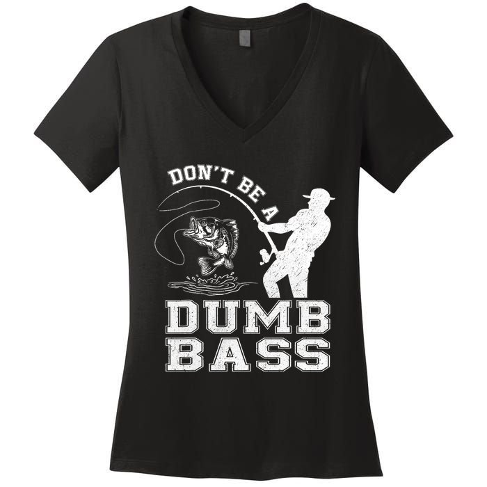 DonT Be A Dumb Bass Funny Fishing Joke Fisherman Dad Women's V-Neck T-Shirt