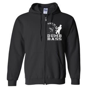 DonT Be A Dumb Bass Funny Fishing Joke Fisherman Dad Full Zip Hoodie