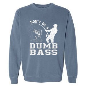 DonT Be A Dumb Bass Funny Fishing Joke Fisherman Dad Garment-Dyed Sweatshirt