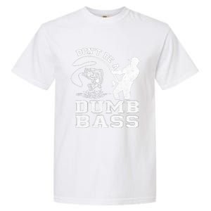 DonT Be A Dumb Bass Funny Fishing Joke Fisherman Dad Garment-Dyed Heavyweight T-Shirt