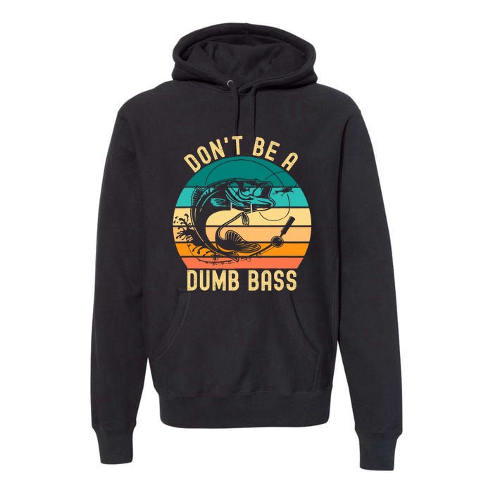 DonT Be A Dumb Bass Funny Fishing Joke Fisherman Premium Hoodie