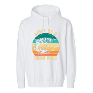 DonT Be A Dumb Bass Funny Fishing Joke Fisherman Garment-Dyed Fleece Hoodie