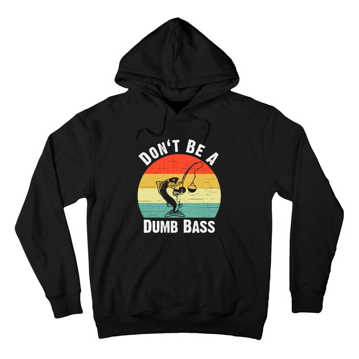 Dont Be A Dumb Bass Funny Fishing Dont Be A Dumb Bass Hoodie