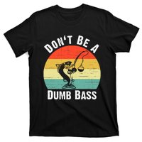 Dont Be A Dumb Bass Funny Fishing Dont Be A Dumb Bass T-Shirt