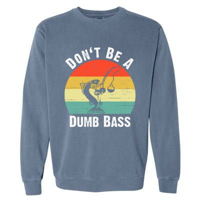 Dont Be A Dumb Bass Funny Fishing Dont Be A Dumb Bass Garment-Dyed Sweatshirt