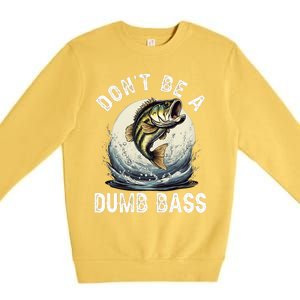 DonT Be A Dumb Bass Funny Fishing Joke For Dad Premium Crewneck Sweatshirt