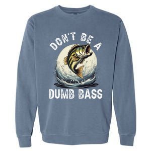 DonT Be A Dumb Bass Funny Fishing Joke For Dad Garment-Dyed Sweatshirt