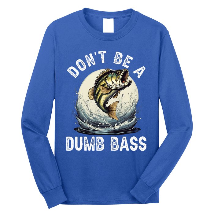 DonT Be A Dumb Bass Funny Fishing Joke For Dad Long Sleeve Shirt