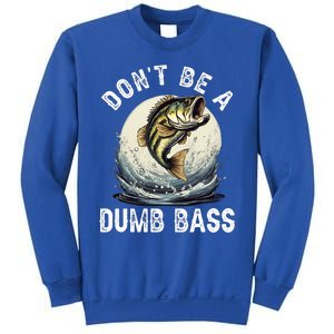 DonT Be A Dumb Bass Funny Fishing Joke For Dad Sweatshirt