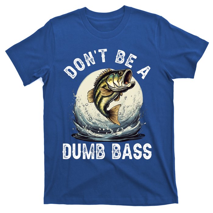 DonT Be A Dumb Bass Funny Fishing Joke For Dad T-Shirt