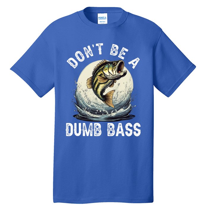 DonT Be A Dumb Bass Funny Fishing Joke For Dad Tall T-Shirt