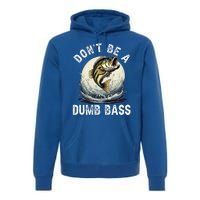 DonT Be A Dumb Bass Funny Fishing Joke For Dad Premium Hoodie