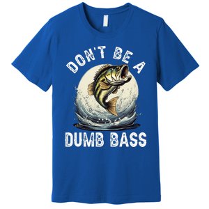 DonT Be A Dumb Bass Funny Fishing Joke For Dad Premium T-Shirt