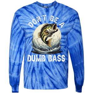 DonT Be A Dumb Bass Funny Fishing Joke For Dad Tie-Dye Long Sleeve Shirt