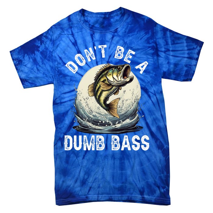 DonT Be A Dumb Bass Funny Fishing Joke For Dad Tie-Dye T-Shirt