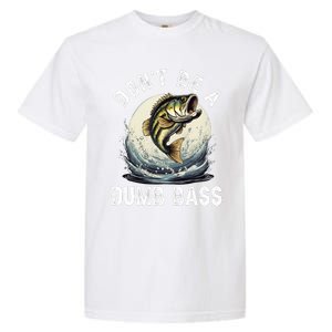 DonT Be A Dumb Bass Funny Fishing Joke For Dad Garment-Dyed Heavyweight T-Shirt