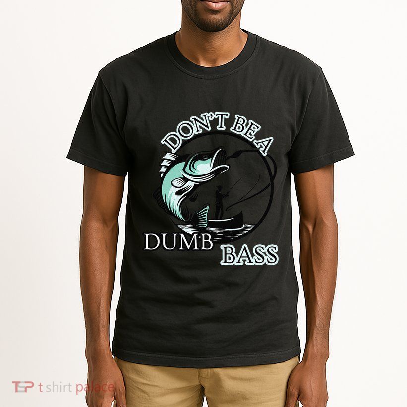 DonT Be A Dumb Bass Fishing Tall T-Shirt