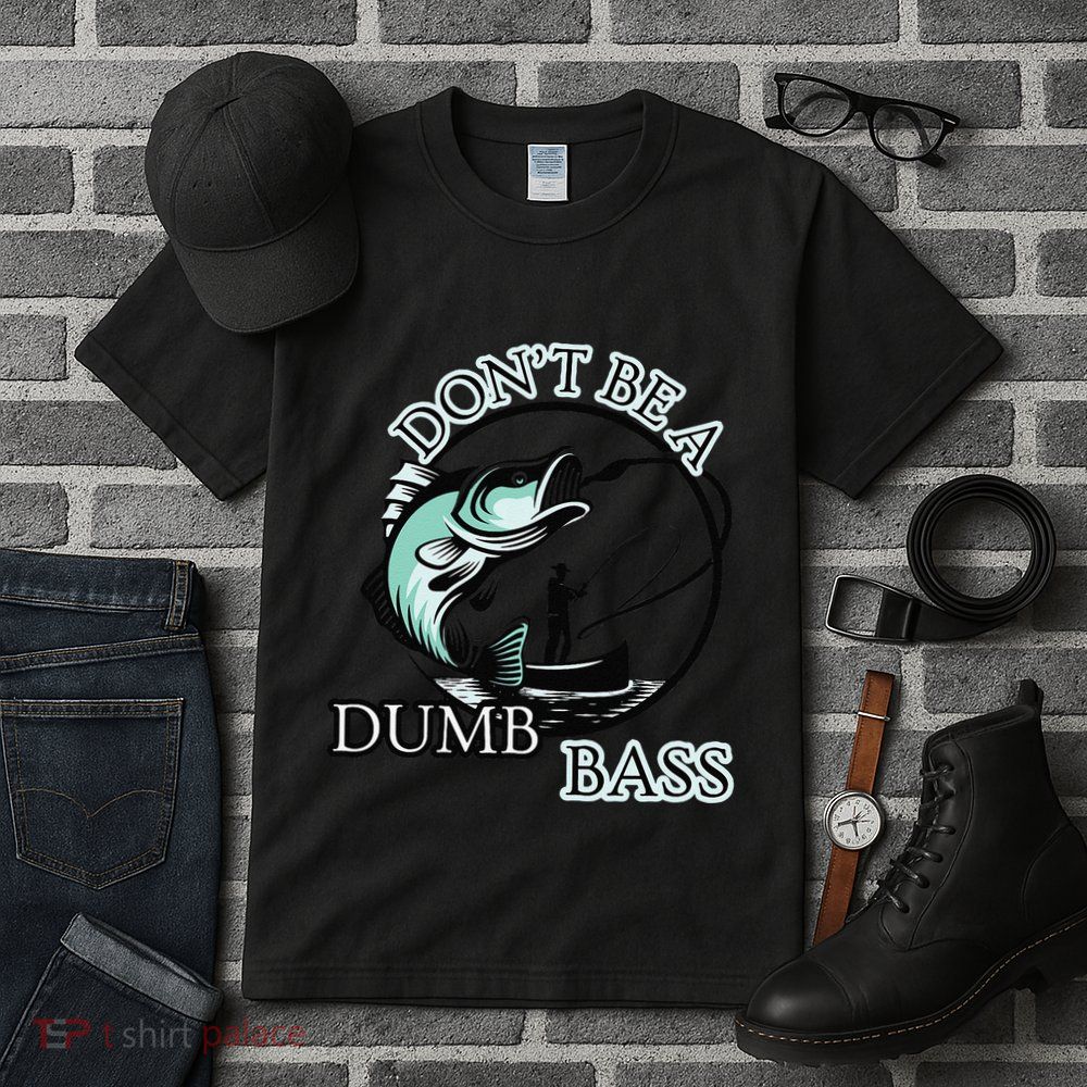 DonT Be A Dumb Bass Fishing Tall T-Shirt