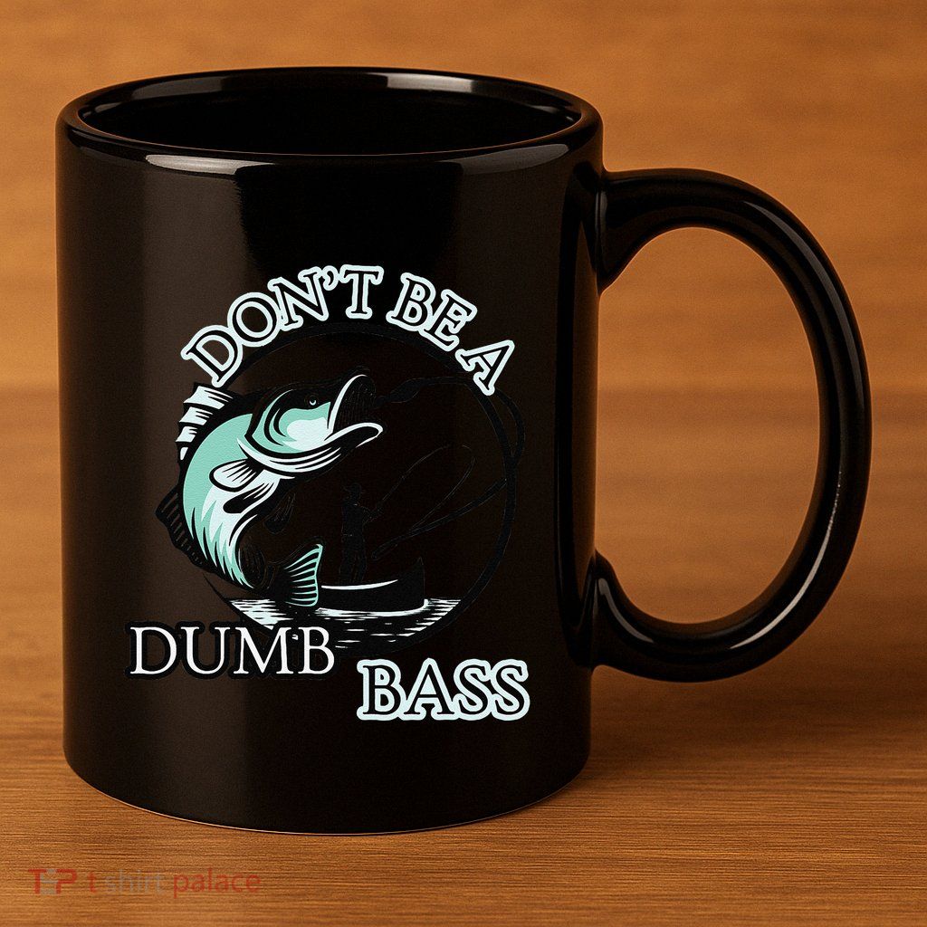 DonT Be A Dumb Bass Fishing 11oz C Handle Ceramic Mug