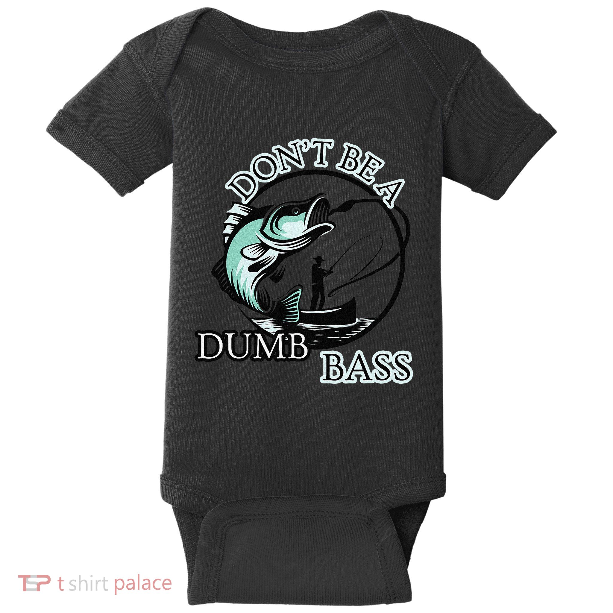 DonT Be A Dumb Bass Fishing Baby Bodysuit
