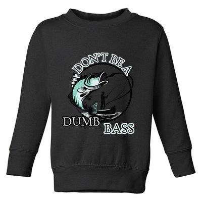 DonT Be A Dumb Bass Fishing Toddler Sweatshirt