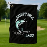 DonT Be A Dumb Bass Fishing Golf Towel