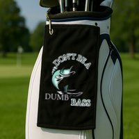 DonT Be A Dumb Bass Fishing Golf Towel