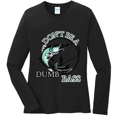 DonT Be A Dumb Bass Fishing Ladies Long Sleeve Shirt