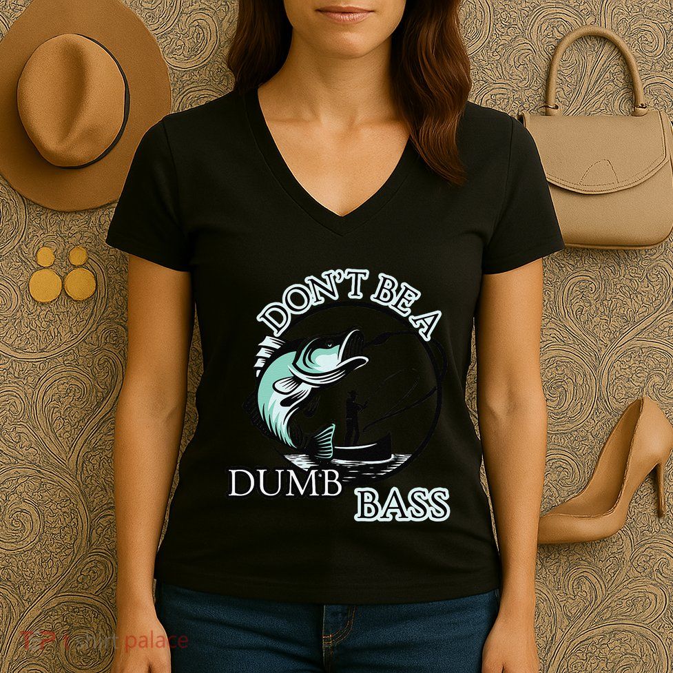 DonT Be A Dumb Bass Fishing Women's V-Neck T-Shirt