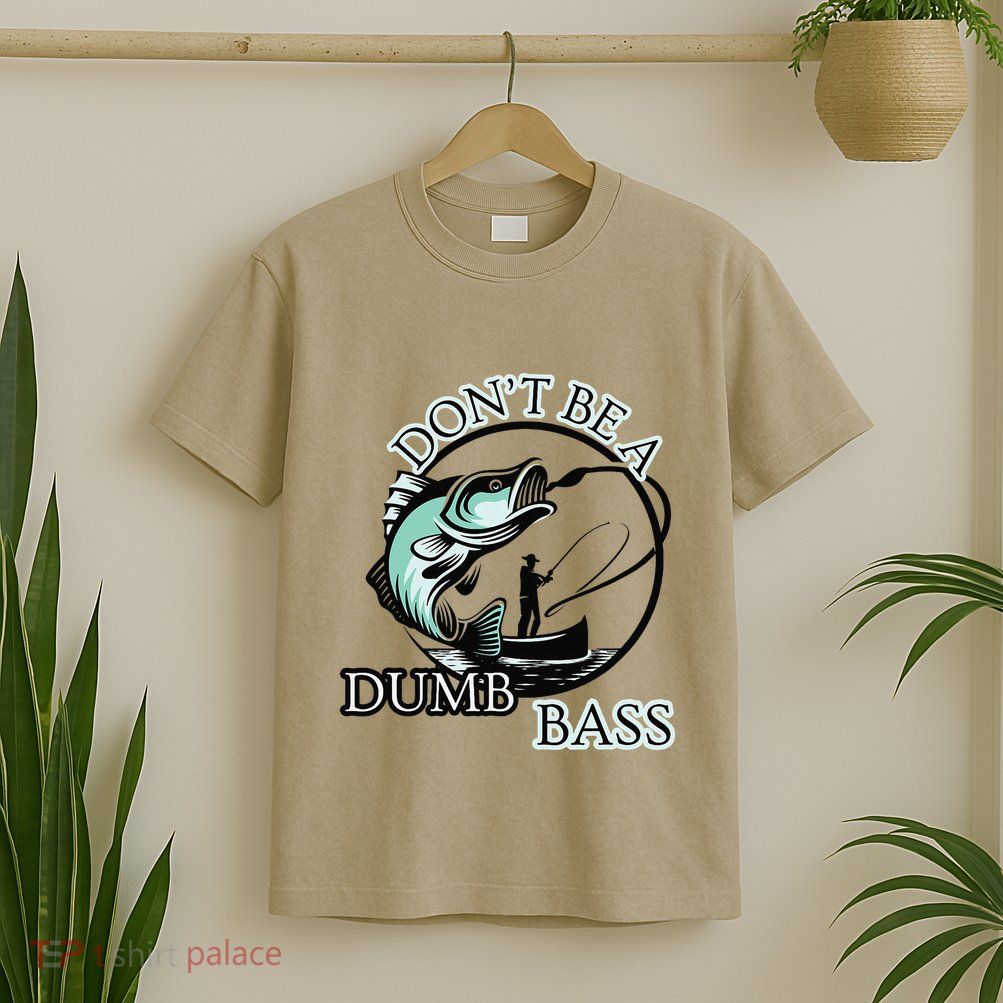 DonT Be A Dumb Bass Fishing T-Shirt