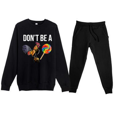 DonT Be A Sucker Cock Funny Rooster Inappropriate Humor Premium Crewneck Sweatsuit Set