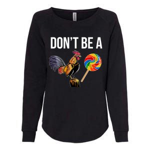 DonT Be A Sucker Cock Funny Rooster Inappropriate Humor Womens California Wash Sweatshirt